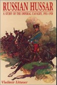 Russian Hussar A Story of the Imperial Cavalry 1911-1920 - Vladimir S. Littauer